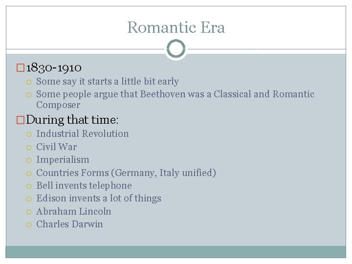 Romantic Era � 1830 -1910 Some say it starts a little bit early Some