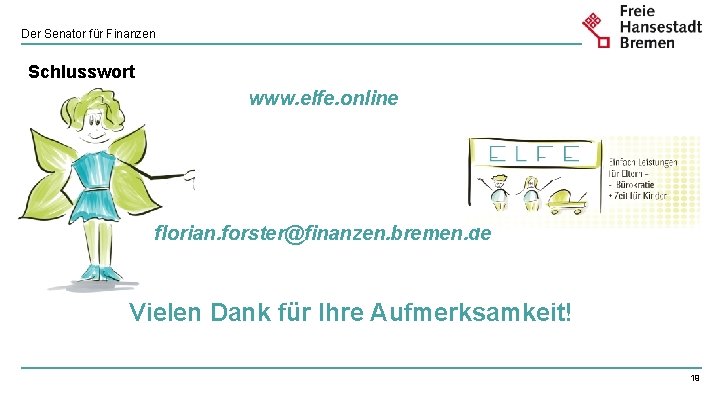 Der Senator für Finanzen Schlusswort www. elfe. online florian. forster@finanzen. bremen. de Vielen Dank