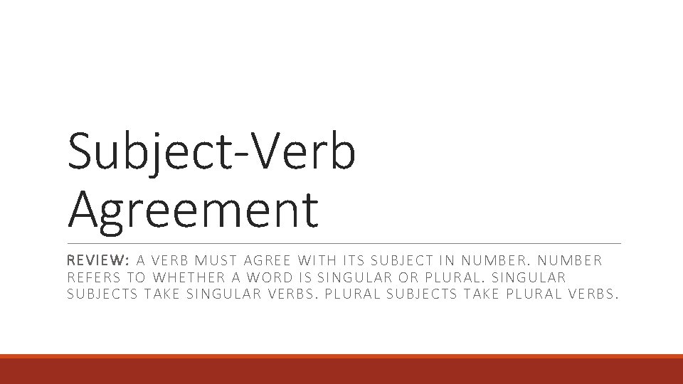 Subject-Verb Agreement REVIEW: A VERB MUST AGREE WITH ITS SUBJECT IN NUMBER REFERS TO