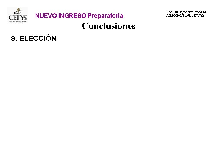 NUEVO INGRESO Preparatoria Conclusiones 9. ELECCIÓN Coor. Investigación y Evaluación MERCADOTECNIA SISTEMA 