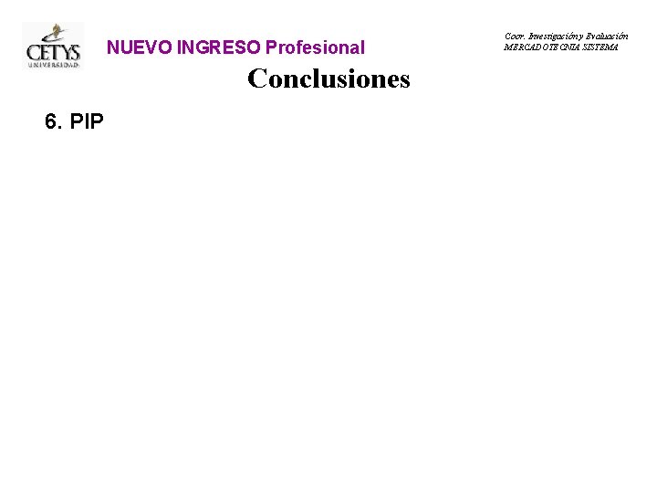 NUEVO INGRESO Profesional Conclusiones 6. PIP Coor. Investigación y Evaluación MERCADOTECNIA SISTEMA 