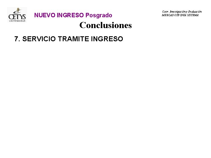 NUEVO INGRESO Posgrado Conclusiones 7. SERVICIO TRAMITE INGRESO Coor. Investigación y Evaluación MERCADOTECNIA SISTEMA