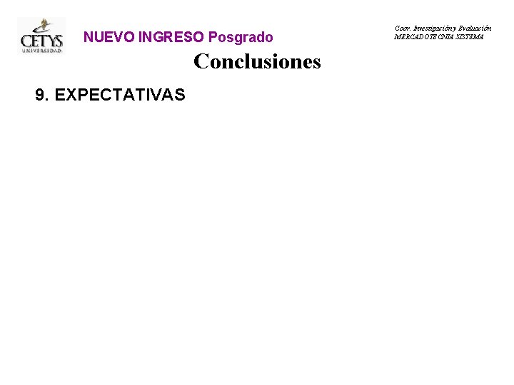 NUEVO INGRESO Posgrado Conclusiones 9. EXPECTATIVAS Coor. Investigación y Evaluación MERCADOTECNIA SISTEMA 