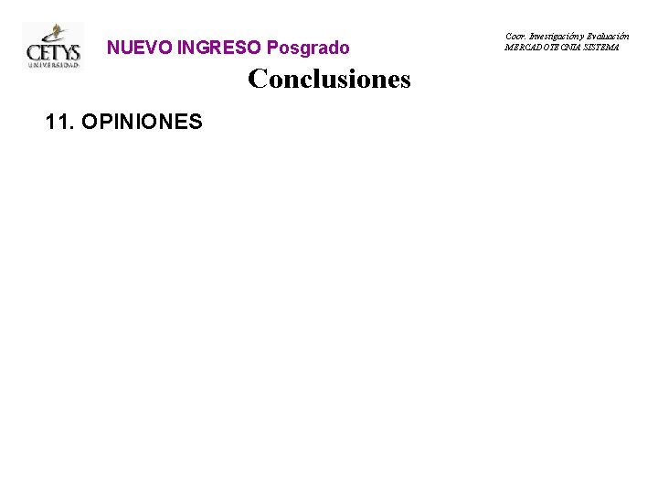 NUEVO INGRESO Posgrado Conclusiones 11. OPINIONES Coor. Investigación y Evaluación MERCADOTECNIA SISTEMA 
