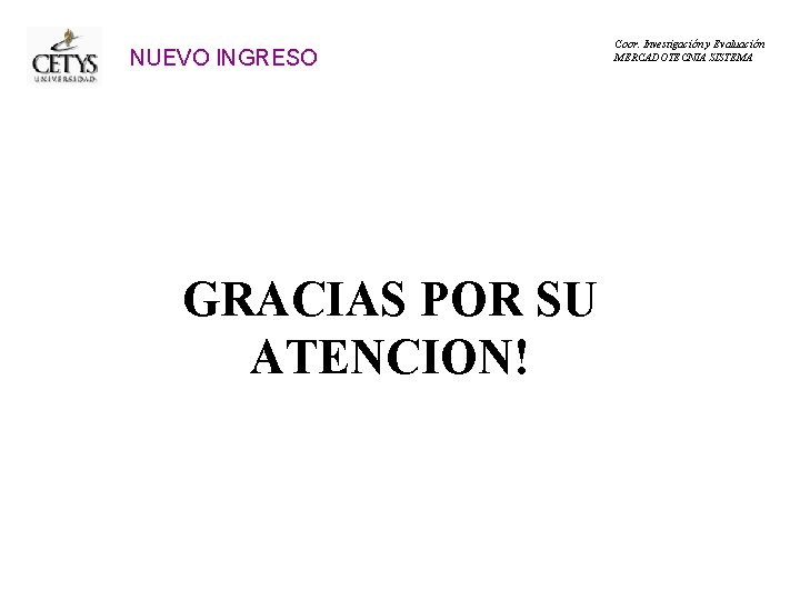 NUEVO INGRESO GRACIAS POR SU ATENCION! Coor. Investigación y Evaluación MERCADOTECNIA SISTEMA 