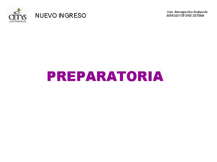 NUEVO INGRESO PREPARATORIA Coor. Investigación y Evaluación MERCADOTECNIA SISTEMA 