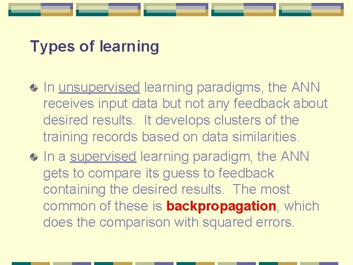 Types of learning In unsupervised learning paradigms, the ANN receives input data but not