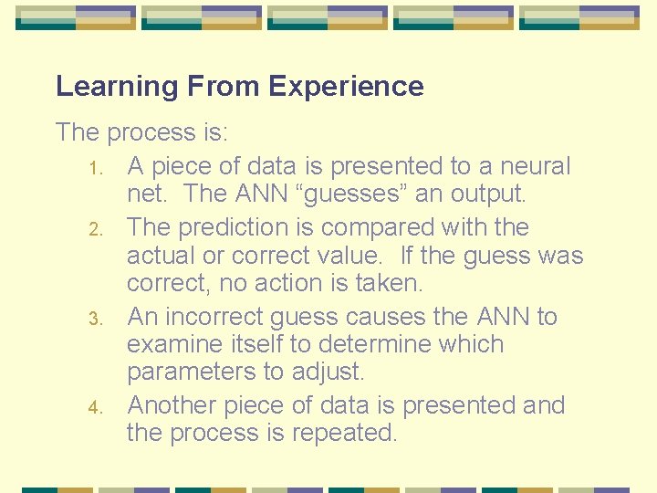 Learning From Experience The process is: 1. A piece of data is presented to