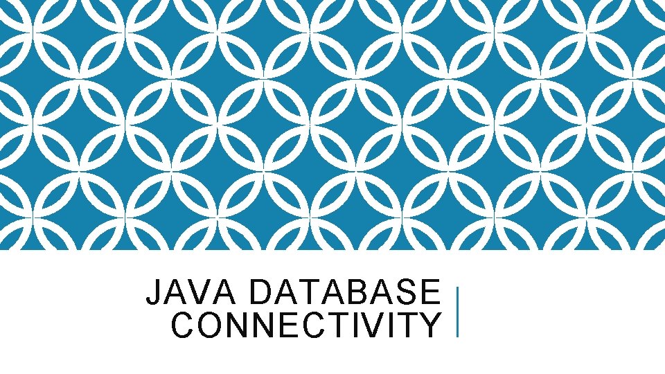 JAVA DATABASE CONNECTIVITY 