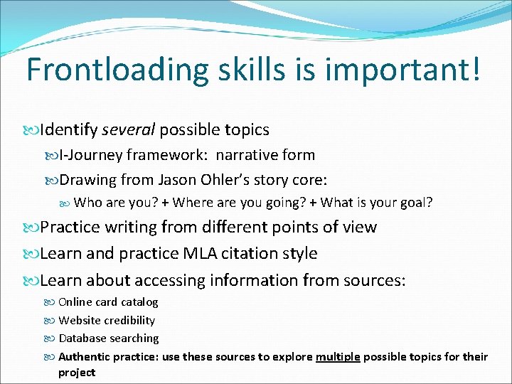 Frontloading skills is important! Identify several possible topics I-Journey framework: narrative form Drawing from