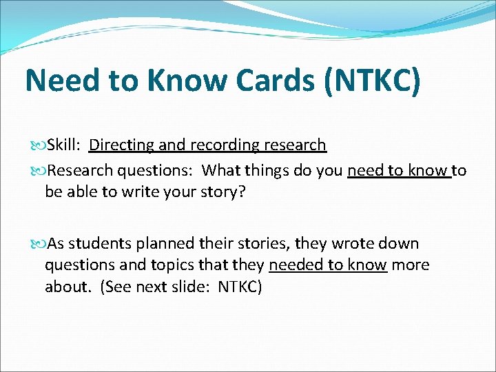 Need to Know Cards (NTKC) Skill: Directing and recording research Research questions: What things