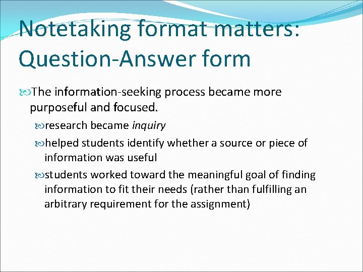 Notetaking format matters: Question-Answer form The information-seeking process became more purposeful and focused. research