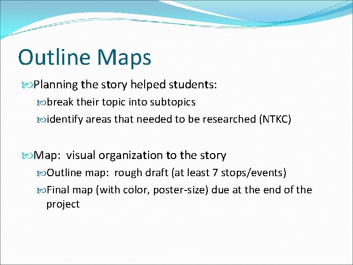 Outline Maps Planning the story helped students: break their topic into subtopics identify areas