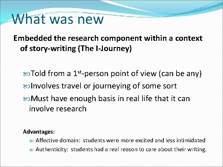 What was new Embedded the research component within a context of story-writing (The I-Journey)