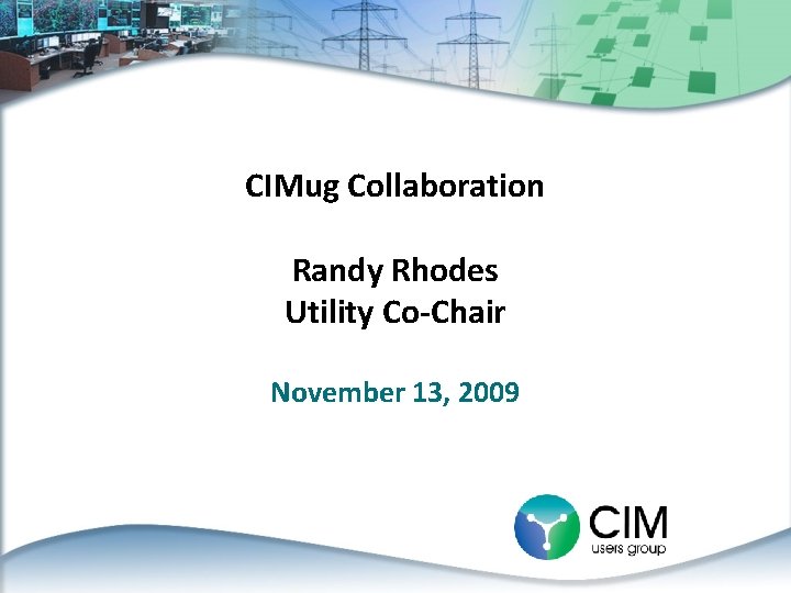 CIMug Collaboration Randy Rhodes Utility Co-Chair November 13, 2009 