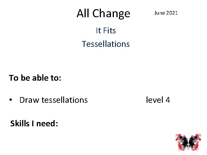 All Change June 2021 It Fits Tessellations To be able to: • Draw tessellations