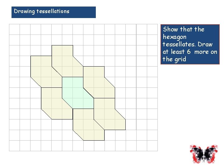 Drawing tessellations Show that the hexagon tessellates. Draw at least 6 more on the