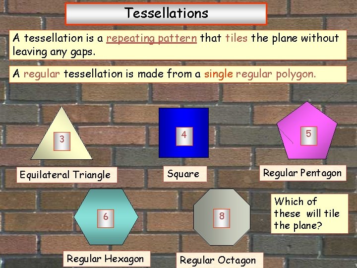 Tessellations A tessellation is a repeating pattern that tiles the plane without leaving any