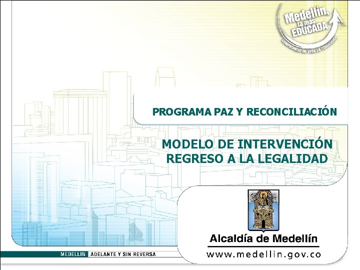PROGRAMA PAZ Y RECONCILIACIÓN MODELO DE INTERVENCIÓN REGRESO A LA LEGALIDAD 