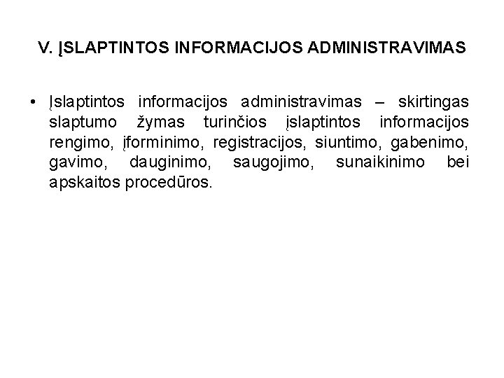 V. ĮSLAPTINTOS INFORMACIJOS ADMINISTRAVIMAS • Įslaptintos informacijos administravimas – skirtingas slaptumo žymas turinčios įslaptintos