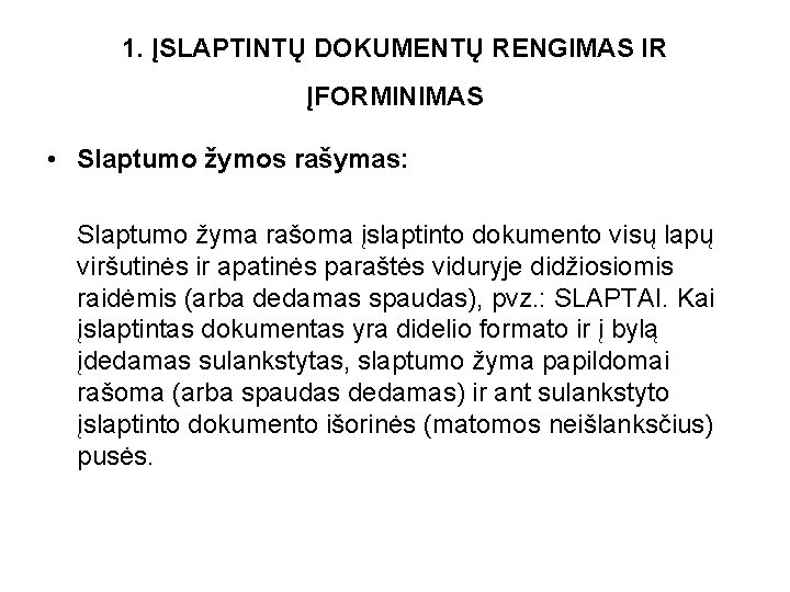 1. ĮSLAPTINTŲ DOKUMENTŲ RENGIMAS IR ĮFORMINIMAS • Slaptumo žymos rašymas: Slaptumo žyma rašoma įslaptinto