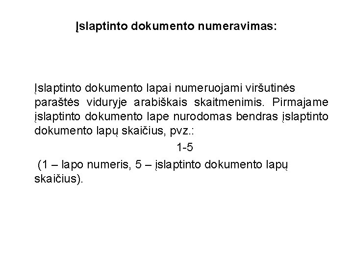 Įslaptinto dokumento numeravimas: Įslaptinto dokumento lapai numeruojami viršutinės paraštės viduryje arabiškais skaitmenimis. Pirmajame įslaptinto