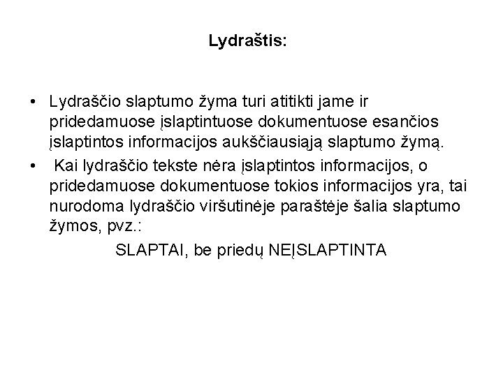 Lydraštis: • Lydraščio slaptumo žyma turi atitikti jame ir pridedamuose įslaptintuose dokumentuose esančios įslaptintos