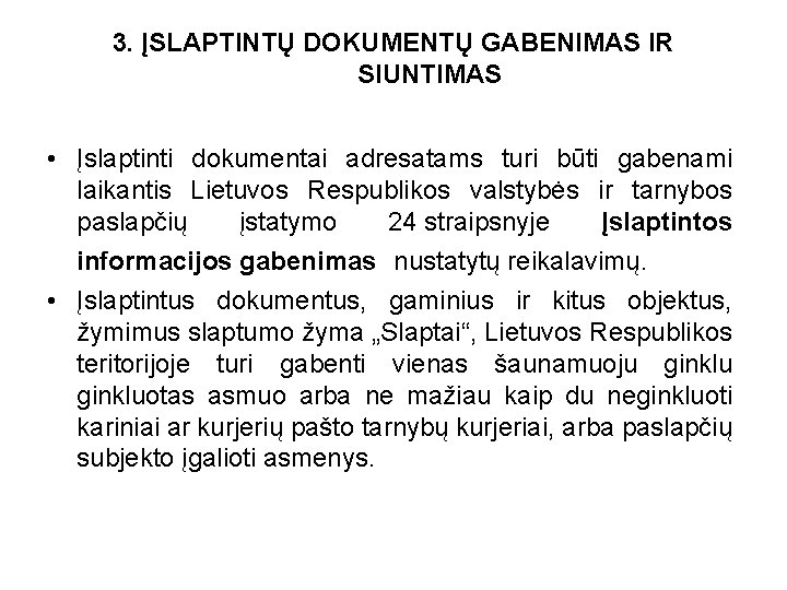 3. ĮSLAPTINTŲ DOKUMENTŲ GABENIMAS IR SIUNTIMAS • Įslaptinti dokumentai adresatams turi būti gabenami laikantis