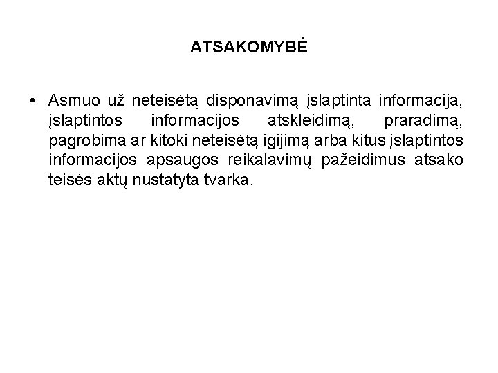 ATSAKOMYBĖ • Asmuo už neteisėtą disponavimą įslaptinta informacija, įslaptintos informacijos atskleidimą, praradimą, pagrobimą ar