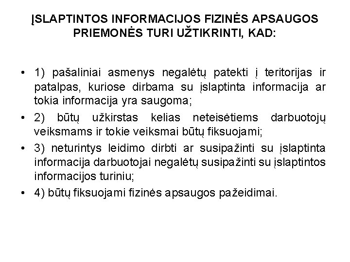 ĮSLAPTINTOS INFORMACIJOS FIZINĖS APSAUGOS PRIEMONĖS TURI UŽTIKRINTI, KAD: • 1) pašaliniai asmenys negalėtų patekti