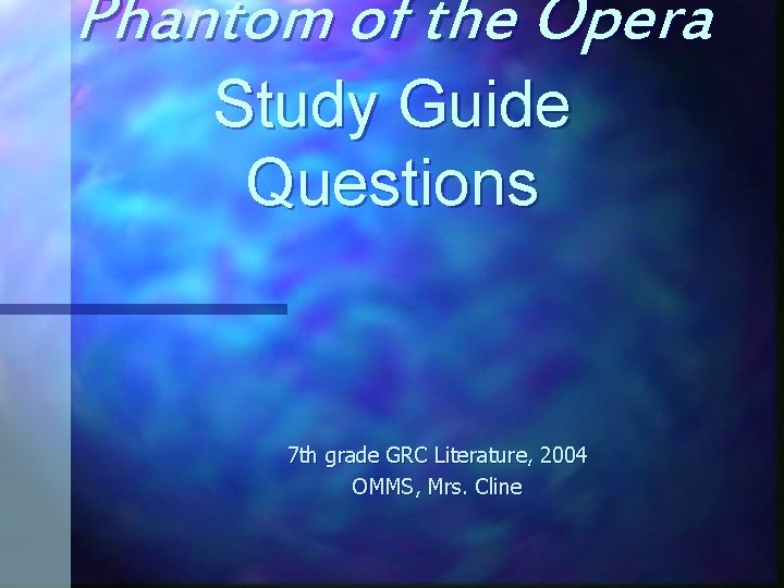 Phantom of the Opera Study Guide Questions 7 th grade GRC Literature, 2004 OMMS,