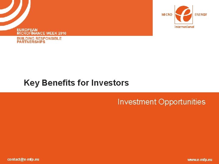 MICRO ENERGY international Key Benefits for Investors Investment Opportunities contact@e-mfp. eu www. e-mfp. eu MICRO ENERGY international Key Benefits for Investors Investment Opportunities contact@e-mfp. eu www. e-mfp. eu