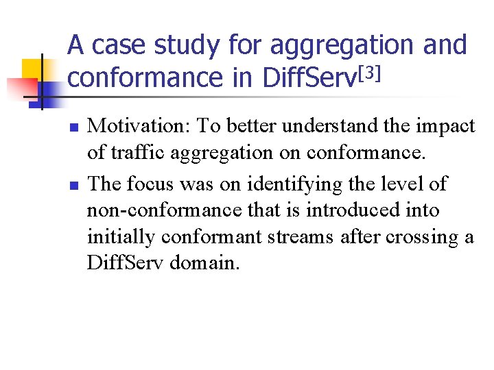 A case study for aggregation and conformance in Diff. Serv[3] n n Motivation: To