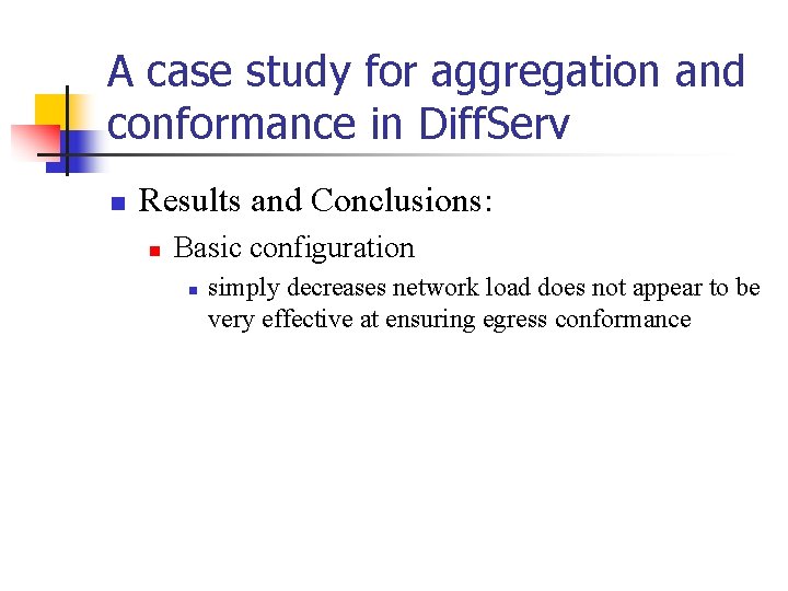 A case study for aggregation and conformance in Diff. Serv n Results and Conclusions: