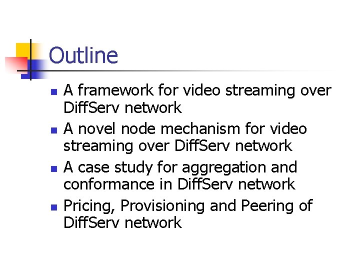 Outline n n A framework for video streaming over Diff. Serv network A novel