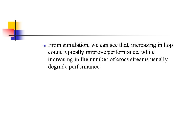 n From simulation, we can see that, increasing in hop count typically improve performance,