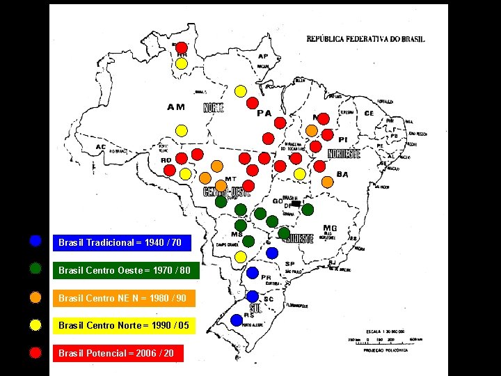 Brasil Tradicional = 1940 / 70 Brasil Centro Oeste = 1970 / 80 Brasil