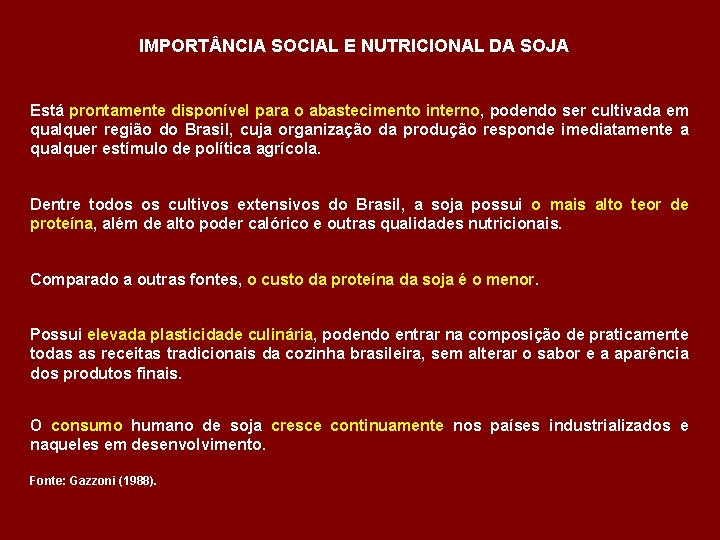 IMPORT NCIA SOCIAL E NUTRICIONAL DA SOJA Está prontamente disponível para o abastecimento interno,