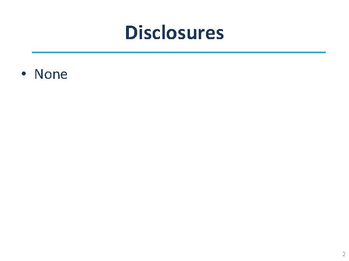 Disclosures • None 2 