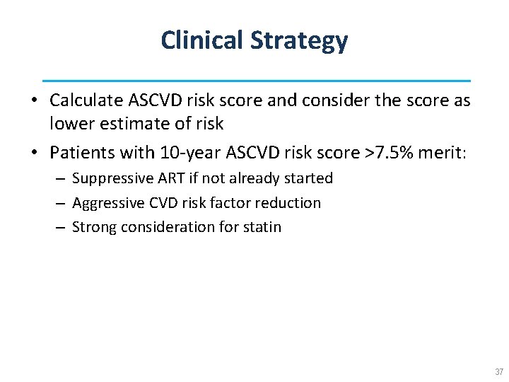Clinical Strategy • Calculate ASCVD risk score and consider the score as lower estimate