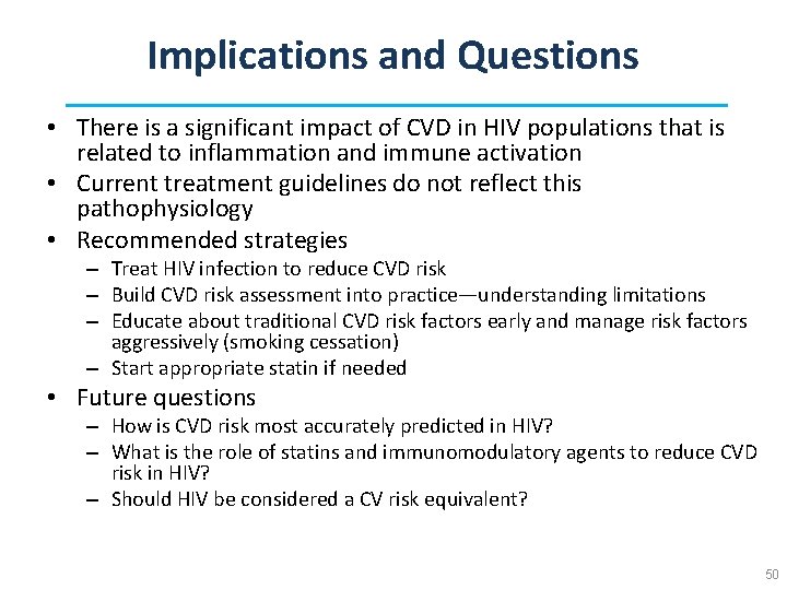 Implications and Questions • There is a significant impact of CVD in HIV populations