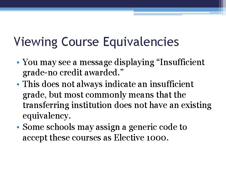 Viewing Course Equivalencies • You may see a message displaying “Insufficient grade-no credit awarded.