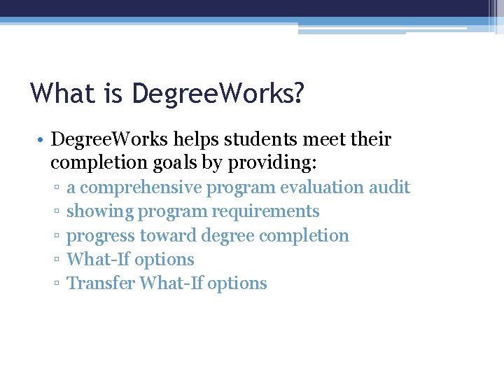 What is Degree. Works? • Degree. Works helps students meet their completion goals by