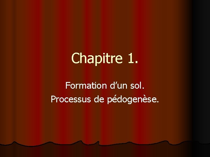 Chapitre 1. Formation d’un sol. Processus de pédogenèse. 