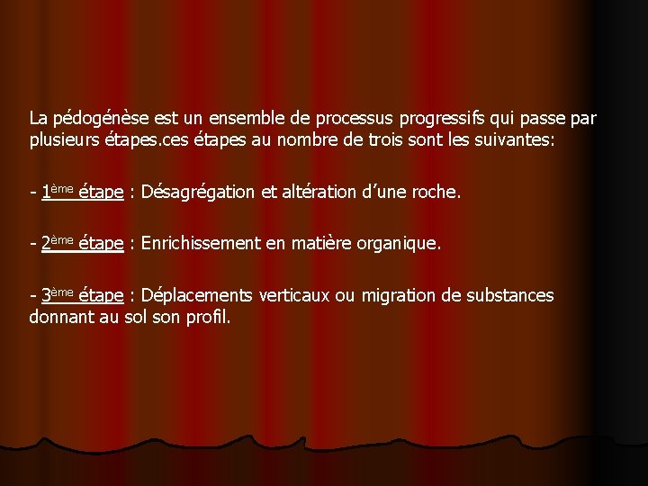 La pédogénèse est un ensemble de processus progressifs qui passe par plusieurs étapes. ces