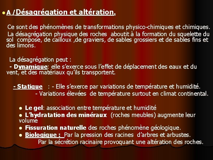 l. A /Désagrégation et altération. Ce sont des phénomènes de transformations physico-chimiques et chimiques.