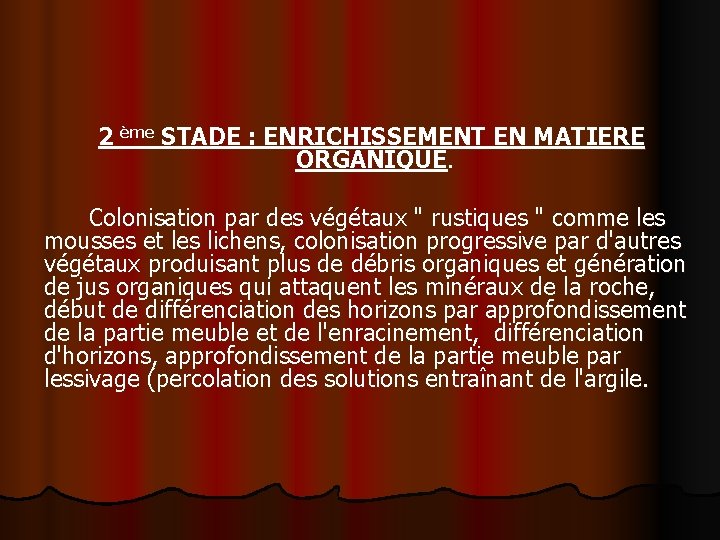 2 ème STADE : ENRICHISSEMENT EN MATIERE ORGANIQUE. Colonisation par des végétaux " rustiques