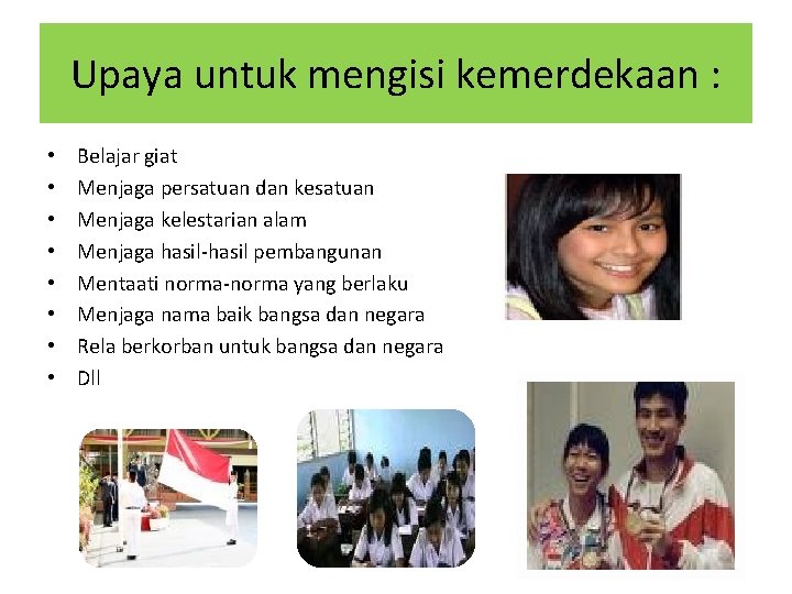 Upaya untuk mengisi kemerdekaan : • • Belajar giat Menjaga persatuan dan kesatuan Menjaga