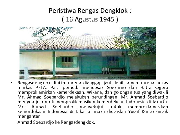 Peristiwa Rengas Dengklok : ( 16 Agustus 1945 ) • Rengasdengklok dipilih karena dianggap