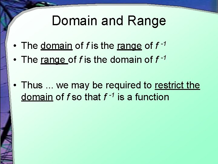 Domain and Range • The domain of f is the range of f -1